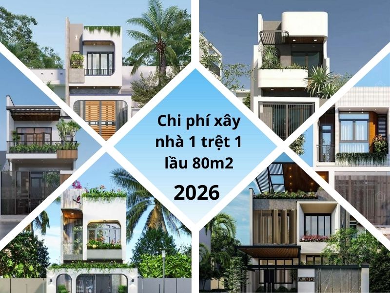 Cập nhật mới nhất năm 2026: Chi phí xây nhà 1 trệt 1 lầu 80m2 chi tiết 