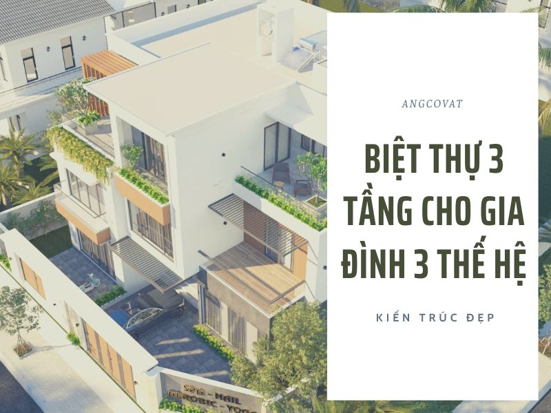 12+ mẫu biệt thự 3 tầng cho gia đình 3 thế hệ đẹp và sang trọng 2026