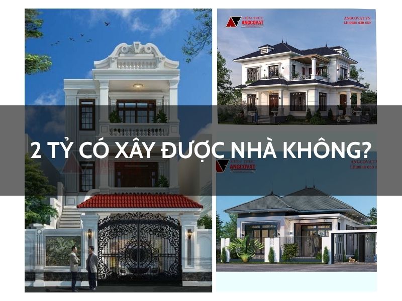 2 tỷ có xây được nhà không? Khám phá các mẫu ngoại thất đẹp nhất 2025