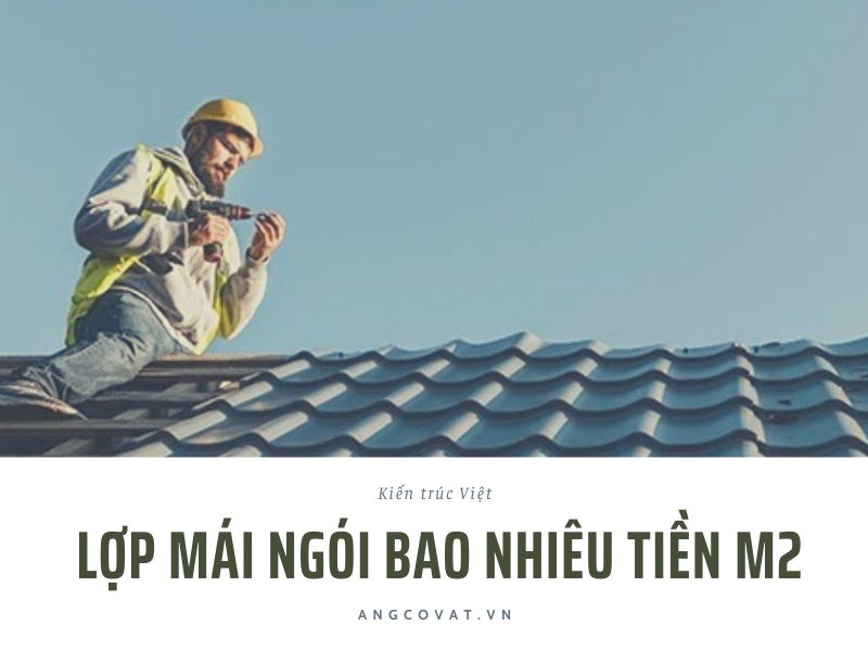 Lợp mái ngói bao nhiêu tiền m2? Gợi ý lời giải đáp chính xác 2026