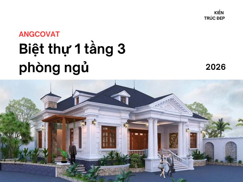 Tổng hợp các mẫu biệt thự 1 tầng 3 phòng ngủ đẹp nhất 2026