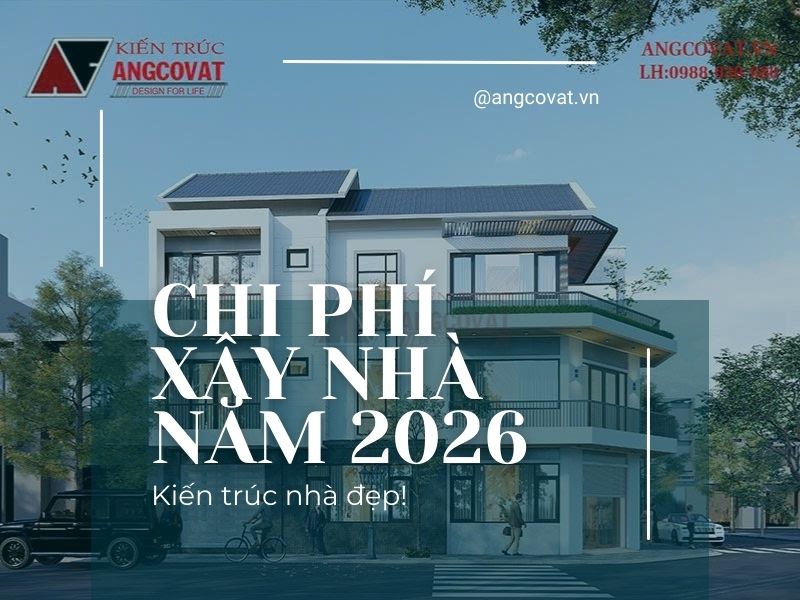 Chi Phí Xây Nhà Năm 2026: Báo Giá Chi Tiết Theo M2 VÀ Cách Tiết Kiệm Chi Phí Tối Đa