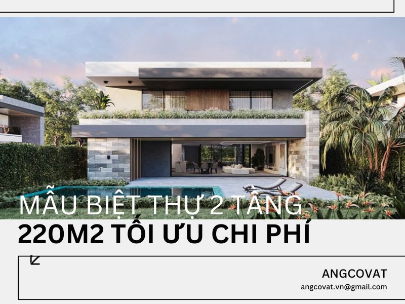 Tổng hợp các mẫu biệt thự 2 tầng 220m2 tối ưu chi phí đáng chú ý 2026