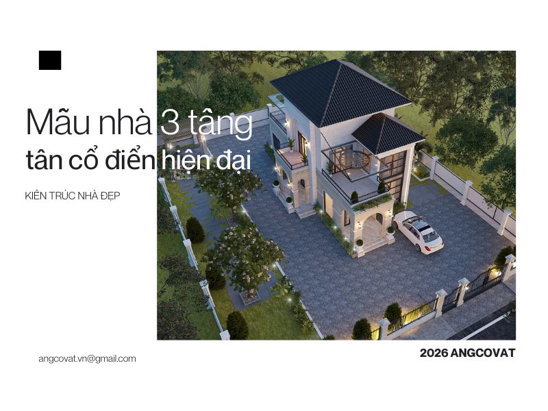 12+ mẫu nhà 3 tầng tân cổ điển hiện đại sang trọng và đẳng cấp 2026