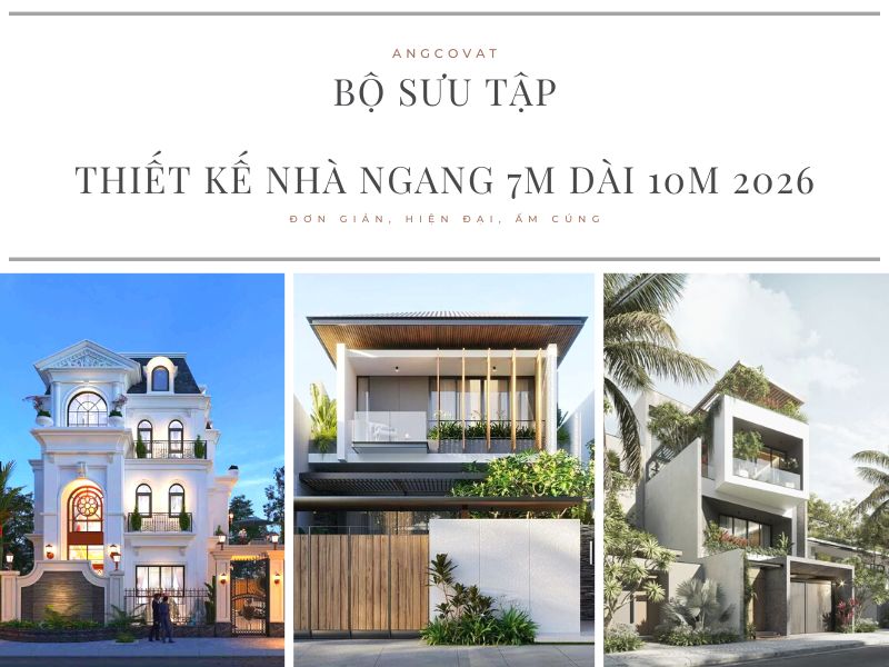 Trọn bộ sưu tập thiết kế nhà ngang 7m dài 10m - Xu hướng mới 2026