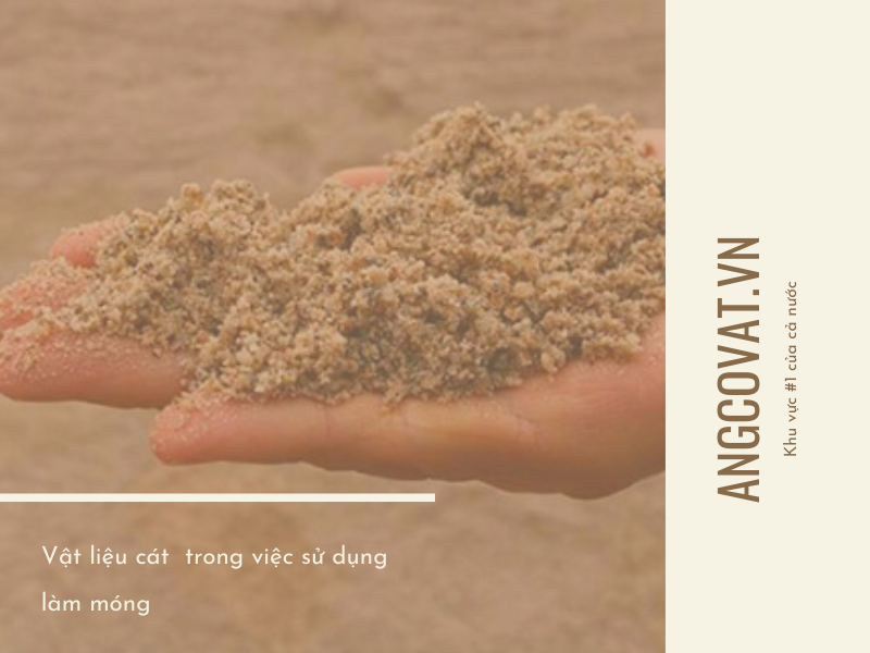 Vật liệu cát  trong việc sử dụng làm móng