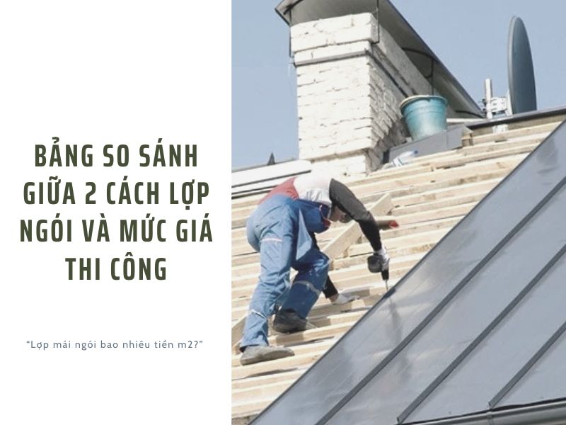 Bảng so sánh giữa 2 cách lợp ngói và mức giá thi công