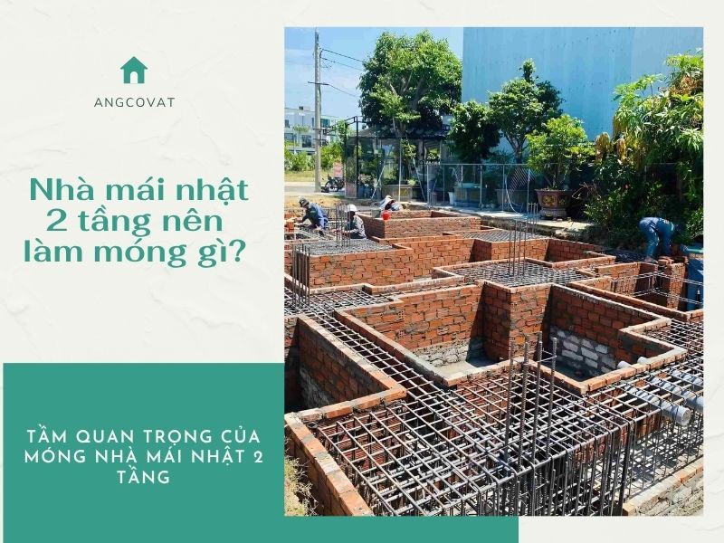 Tầm quan trọng của móng nhà mái Nhật 2 tầng