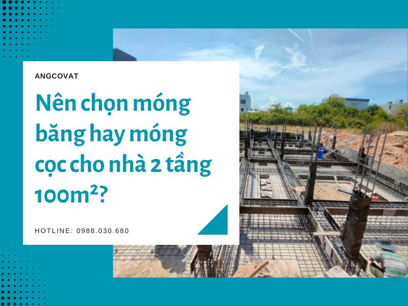  Nên chọn móng băng hay móng cọc cho nhà 2 tầng 100m2?