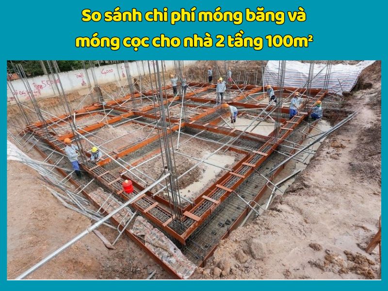 So sánh chi phí thi công móng cọc và móng băng cho nhà 2 tầng 100m2