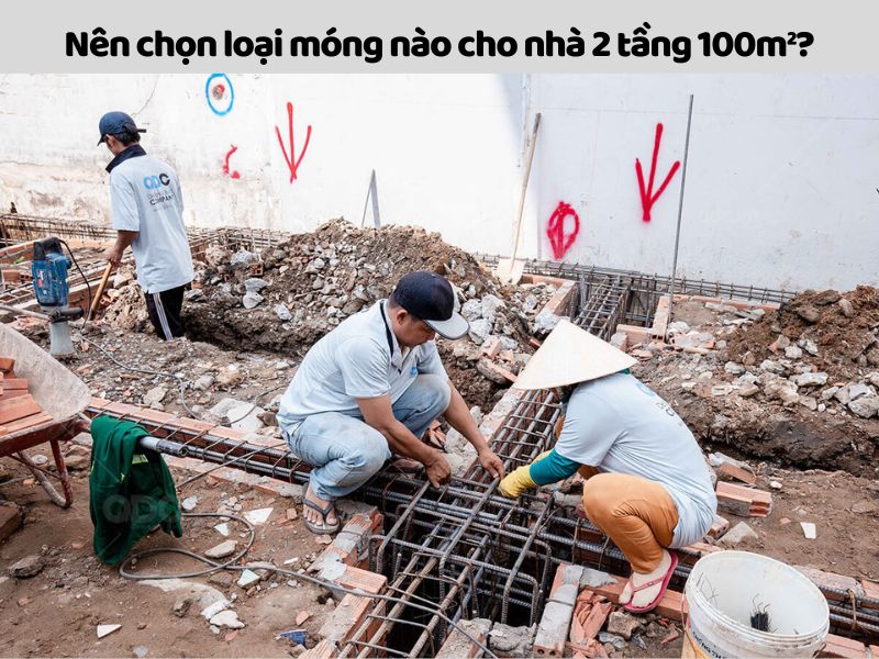 Nên chọn thi công móng cọc và móng băng cho nhà 2 tầng 100m2