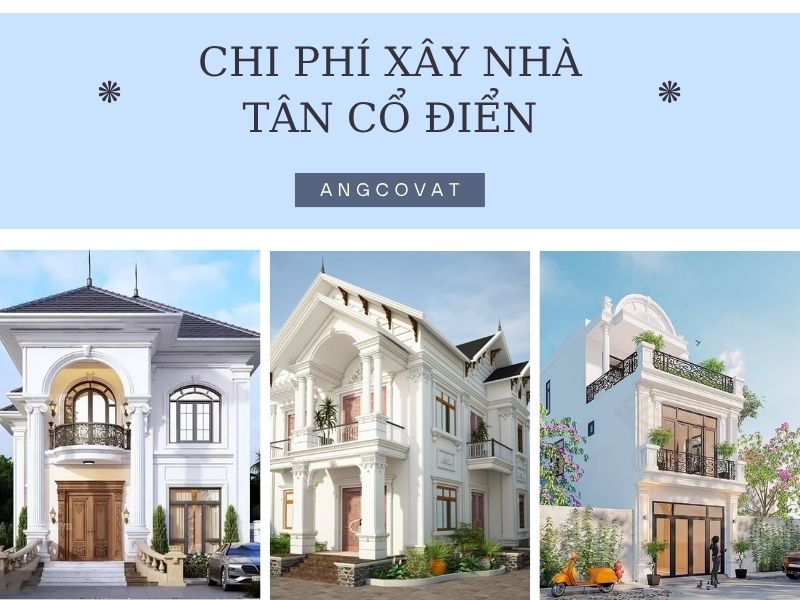 Cập nhật chi phí xây nhà tân cổ điển mới nhất