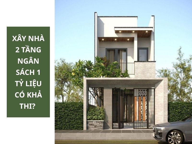 Ngân sách 1 tỷ hoàn toàn có thể xây nhà 2 tầng 