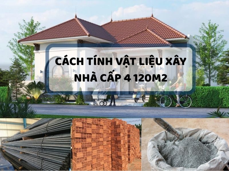 Hướng dẫn cách tính vật liệu xây nhà cấp 4 120m2 
