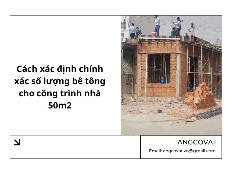 Cách xác định chính xác số lượng bê tông cho công trình nhà 50m2