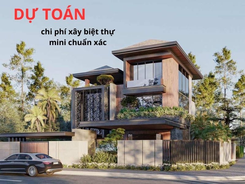 Dự toán chi phí xây biệt thự mini chuẩn xác