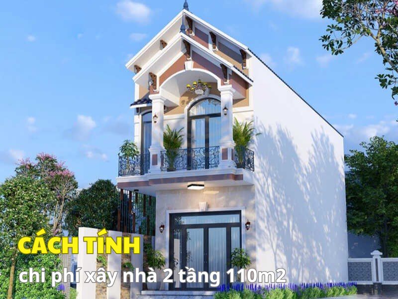 Chia sẻ cách tính chi phí xây nhà 2 tầng 110m2 chuẩn xác