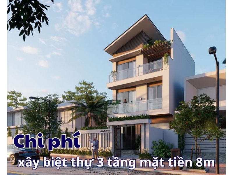 Xây biệt thự 3 tầng mặt tiền 8m hết bao nhiêu tiền? 