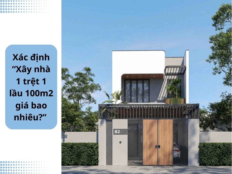 Chi phí xây nhà 1 trệt 1 lầu 100m2 giao động 1,4 - 1,6 tỷ đồng