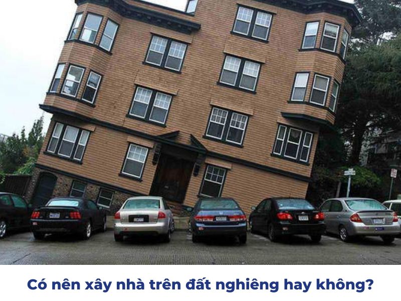 Có nên xây nhà trên đất nghiêng hay không?