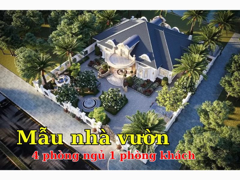 Mẫu nhà vườn 4 phòng ngủ 1 phòng khách tuyệt đẹp