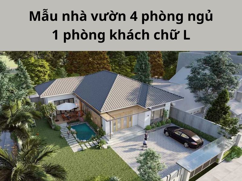 Thiết kế nhà vườn 4 phòng ngủ chữ L có bể bơi 