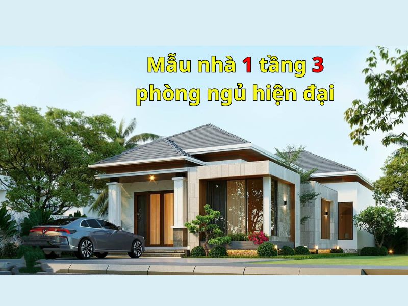 Lý do lựa chọn mẫu nhà 1 tầng 3 phòng ngủ hiện đại