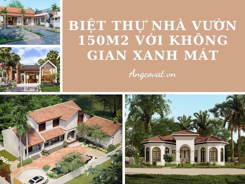 Tổng hợp các mẫu biệt thự nhà vườn 150m2 với không gian xanh mát