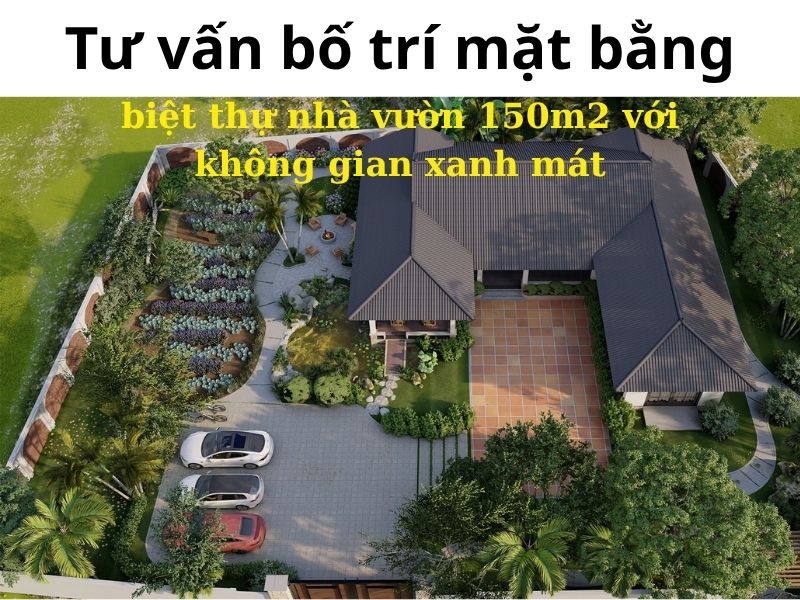 Phân chia mặt bằng biệt thự nhà vườn 150m2 với không gian xanh mát