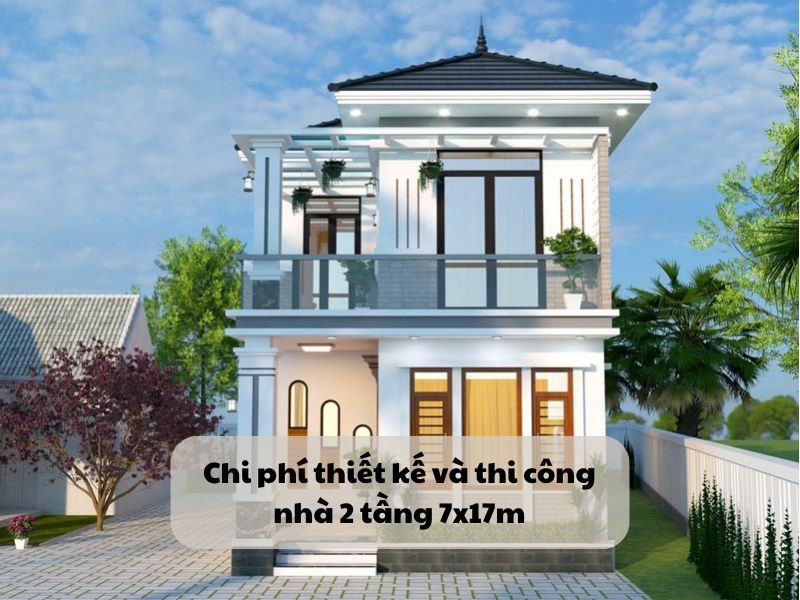 Báo giá thiết kế và thi công chi tiết mẫu nhà 2 tầng 7x17m