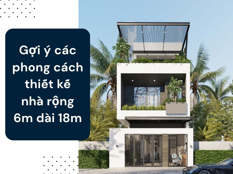 Các mẫu thiết kế nhà rộng 6m dài 18m đẹp ấn tượng