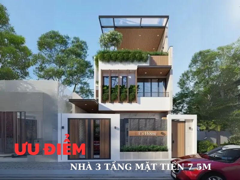 Những ưu điểm khi thiết kế nhà 3 tầng ngang 7 5m