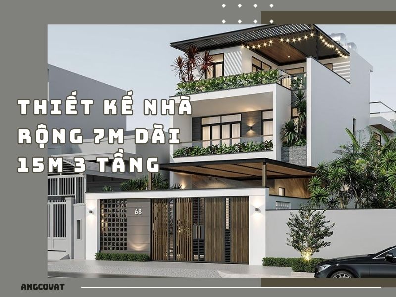 Tìm hiểu về thiết kế nhà rộng 7m dài 15m 3 tầng 
