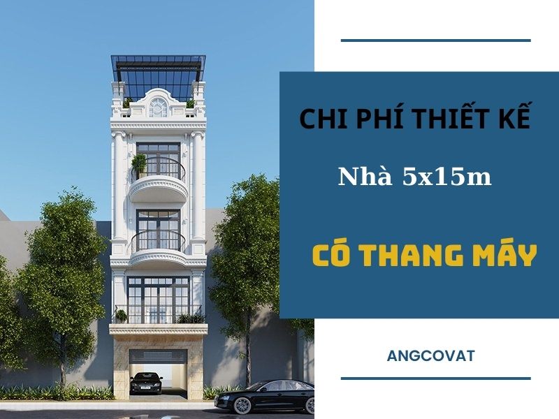 Chi phí thiết kế nhà 5x15m có thang máy chi tiết nhất