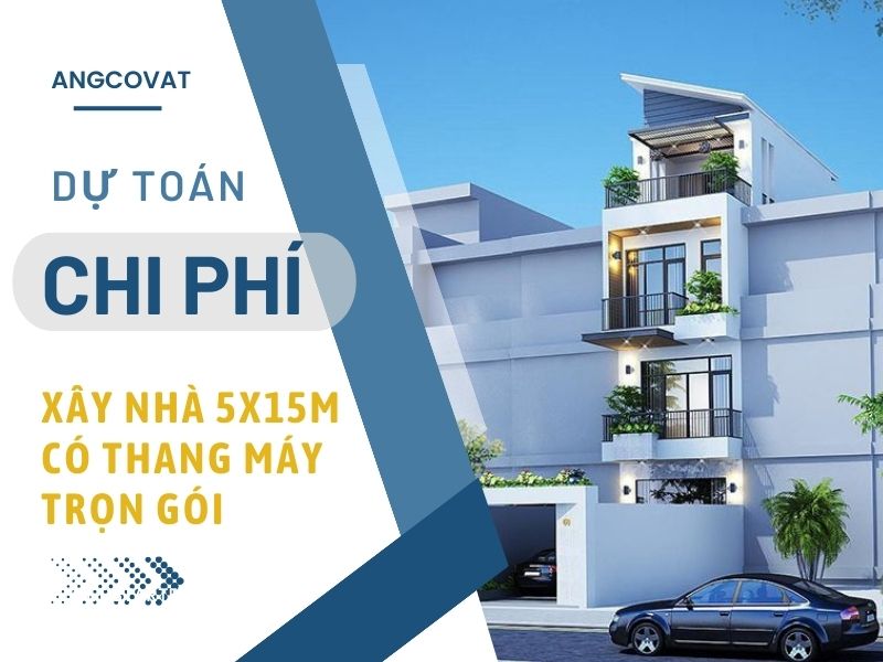 Hạch toán chi phí xây nhà 5x15m có thang máy trọn gói 