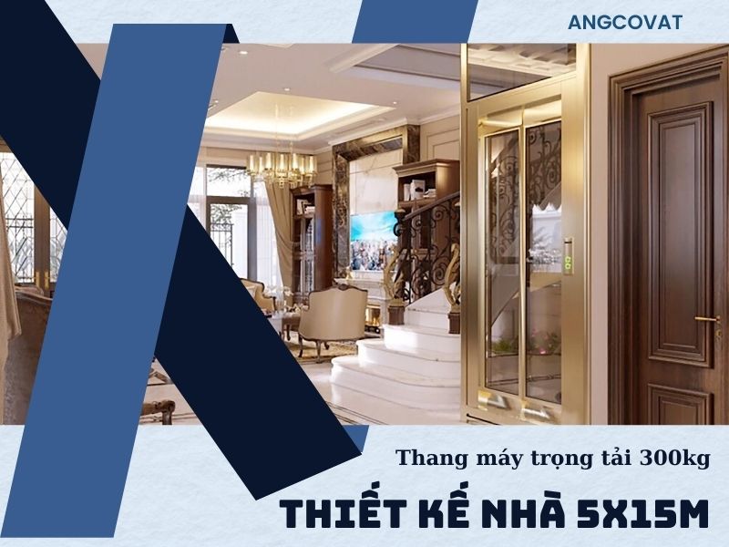 Lựa chọn thang máy trọng tải 300kg cho mẫu nhà 5x15m có thang máy