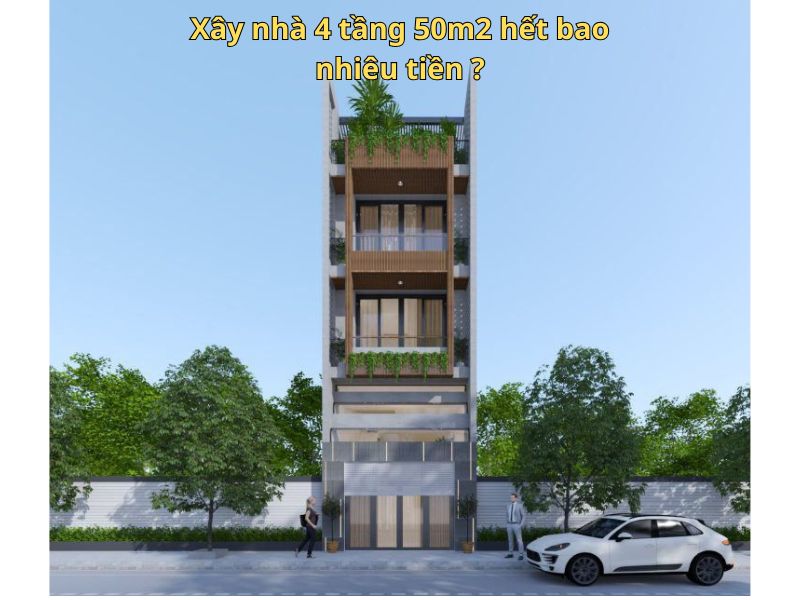 Chi phí xây nhà 4 tầng 50m2 chi tiết