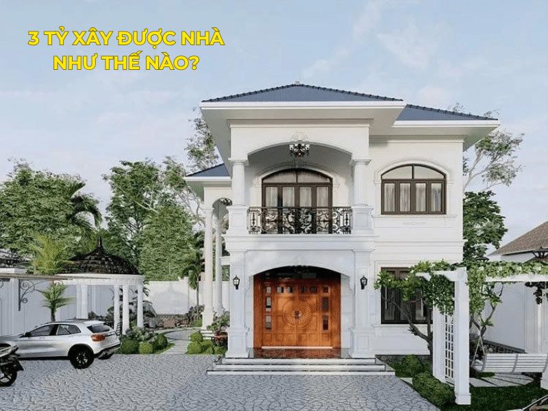 GIải đáp với ngân sách 3 tỷ xây được nhà như thế nào 