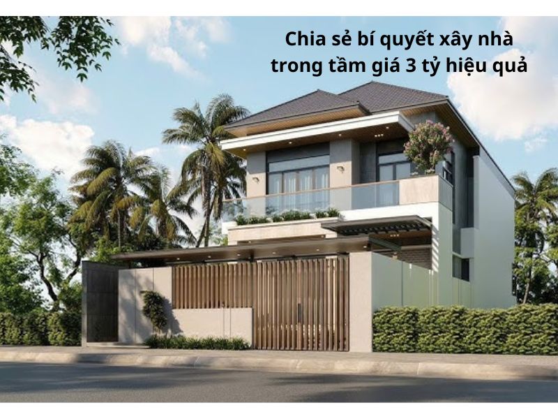 Kinh nghiệm xây nhà trong tầm giá 3 tỷ hiệu quả 