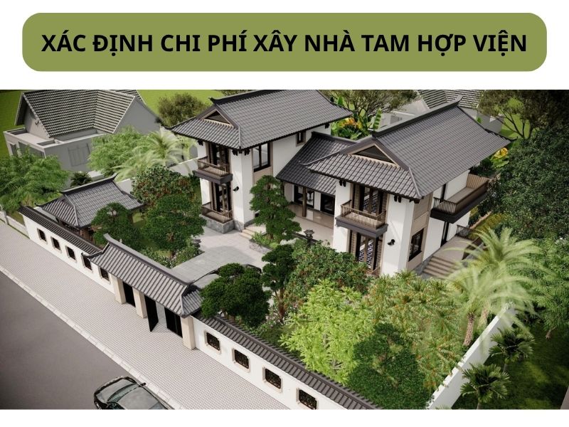 Hướng dẫn cách tính chi phí xây nhà tam hợp viện chi tiết