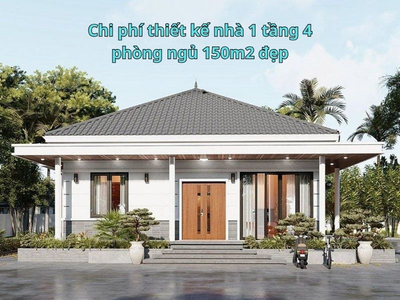 Chi phí thiết kế nhà 1 tầng 4 phòng ngủ 150m2 đẹp