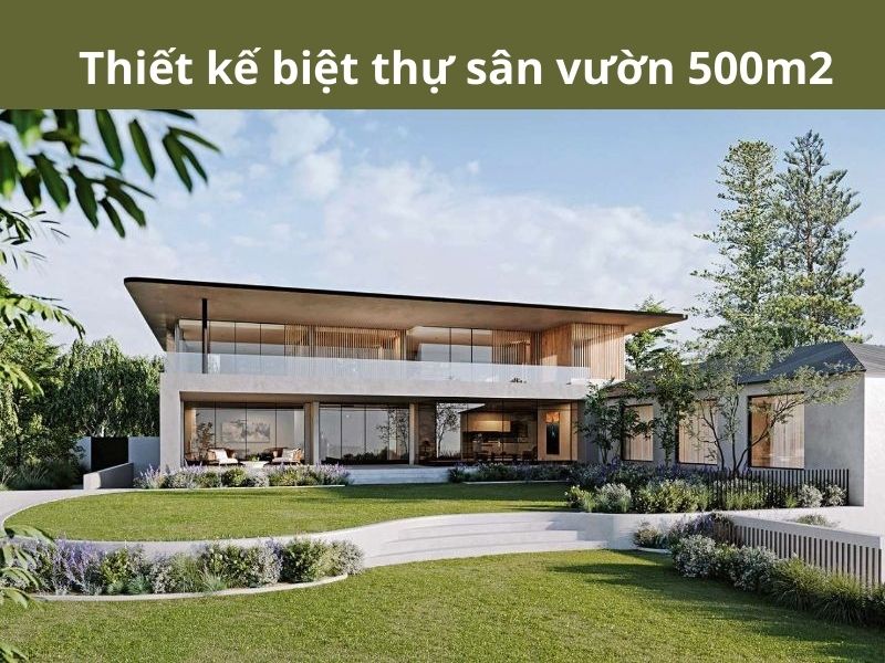 Lợi ích khi thiết kế biệt thự sân vườn 500m2 