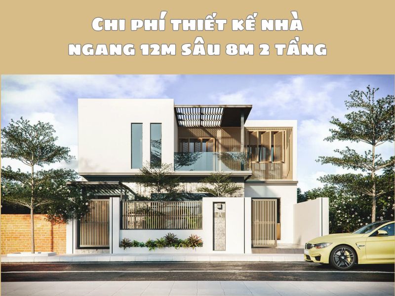 Báo giá thiết kế mẫu nhà ngang 12m sâu 8m 2 tầng