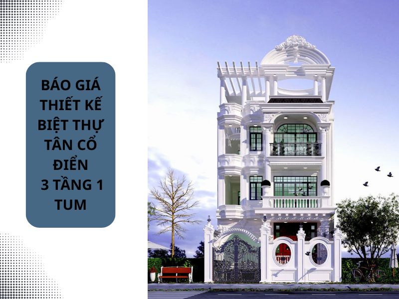 Chi phí thiết kế biệt thự tân cổ điển 3 tầng 1 tum trọn gói 