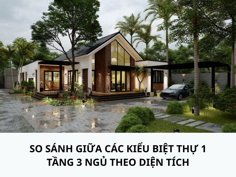 So sánh giữa các kiểu biệt thự 1 t ầng 3 ngủ theo diện tích