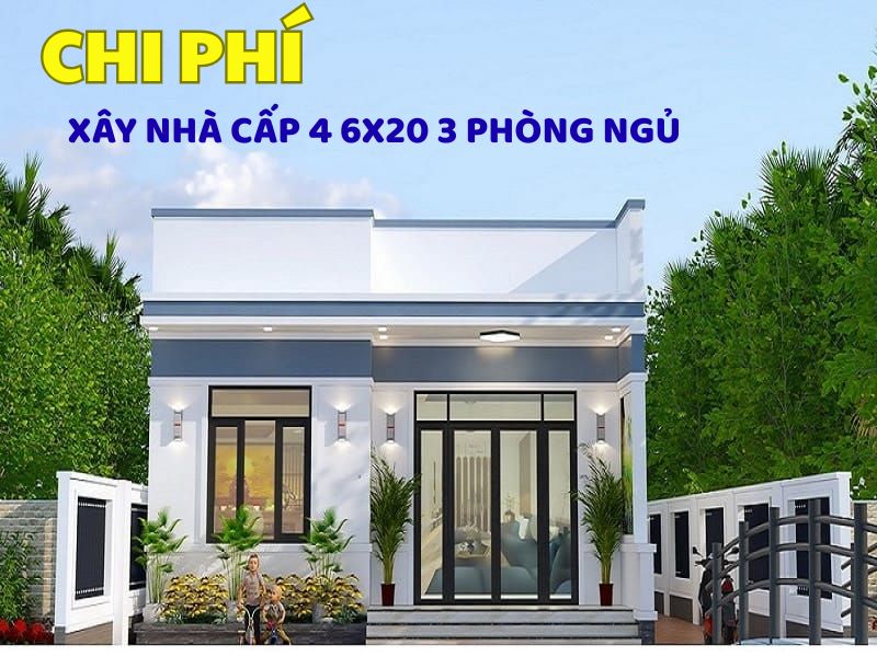 Chi phí xây nhà cấp 4 6x20 3 phòng ngủ trọn gói 