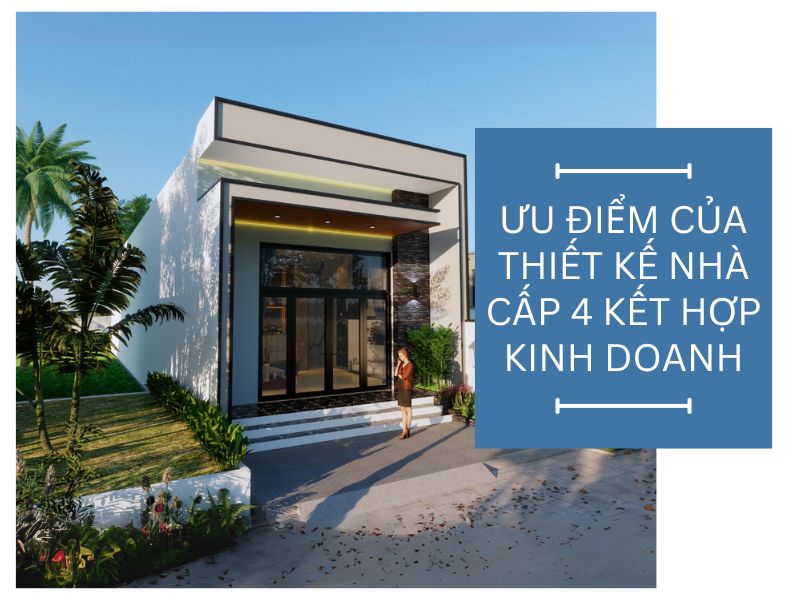 Ưu điểm nổi bật của thiết kế nhà cấp 4 kết hợp kinh doanh hiện đại