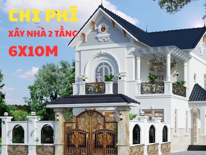 Chi phí xây nhà 2 tầng 6x10m chi tiết