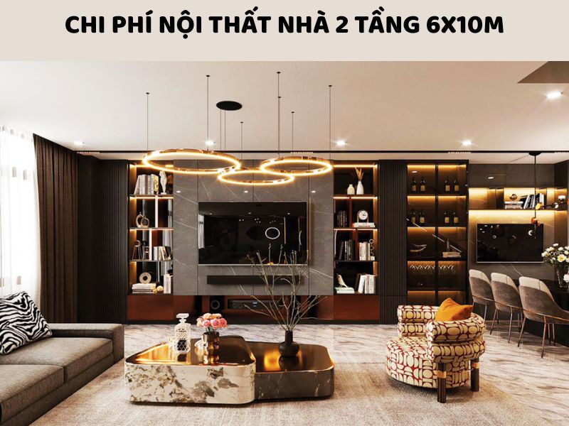 Chi phí nội thất mẫu nhà 2 tầng 6x10m hiện đại