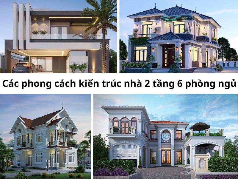 Gợi ý các phong cách kiến trúc khi xây nhà 2 tầng 6 phòng ngủ
